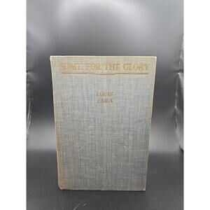 Some For The Glory , Louis Zara HC Bobbs-Merrill 1937 First Printing Edition
